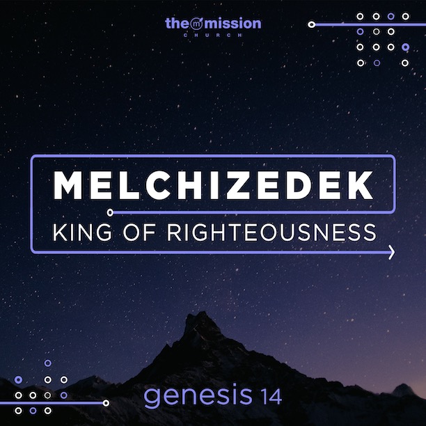 genesis-14-17-24-melchizedek-king-of-righteousness-the-mission-church